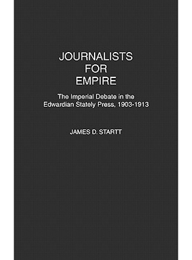 预订 Journalists for Empire: The Imperial Debate in the Edwardian Stately Press, 1903-1913: 9780313277146