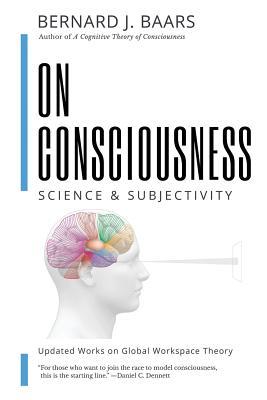 [预订]On Consciousness: Science & Subjectivity - Updated Works on Global Workspace Theory 9781732904804 书籍/杂志/报纸 科学技术类原版书 原图主图