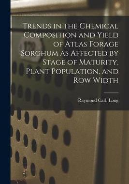 [预订]Trends in the Chemical Composition and Yield of Atlas Forage Sorghum as Affected by Stage of Maturit 9781014900647
