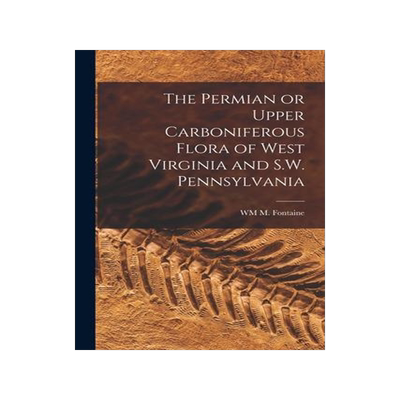 [预订]The Permian or Upper Carboniferous Flora of West Virginia and S.W. Pennsylvania 9781017567595