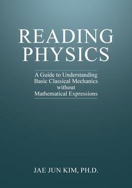 [预订]Reading Physics: A Guide to Understanding Basic Classical Mechanics without Mathematical Expressions 9781627344289