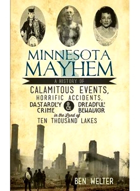 预订 Minnesota Mayhem: A History of Calamitous Events, Horrific Accidents, Dastardly Crime & Dreadful Behavior in the La