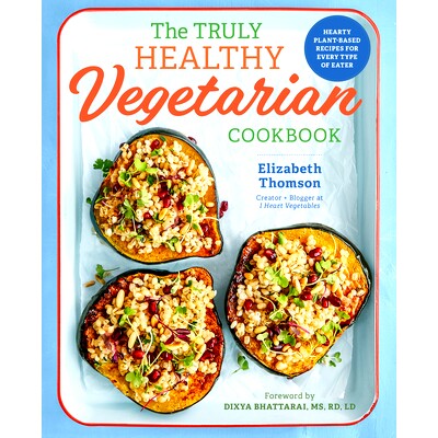 预订 The Truly Healthy Vegetarian Cookbook: Hearty Plant-Based Recipes for Every Type of Eater: 9781641520218