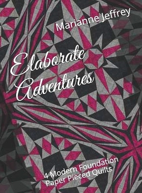 预订 Elaborate Adventures: 4 Modern Foundation Paper Pieced Quilts: 9781724361271