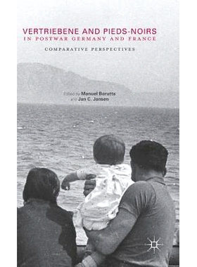 预订 Vertriebene and Pieds-Noirs in Postwar Germany and France: Comparative Perspectives 战后德国与法国的被逐出国外者与