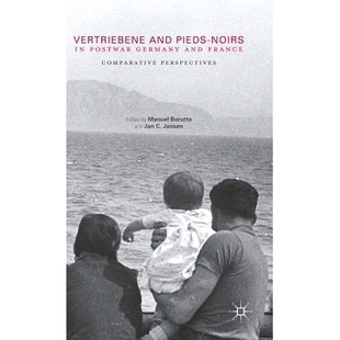 预订 Vertriebene and Pieds-Noirs in Postwar Germany and France: Comparative Perspectives 战后德国与法国的被逐出国外者与