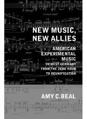 预订 New Music, New Allies: American Experimental Music in West Germany from the Zero Hour to Reunification: 97805202475
