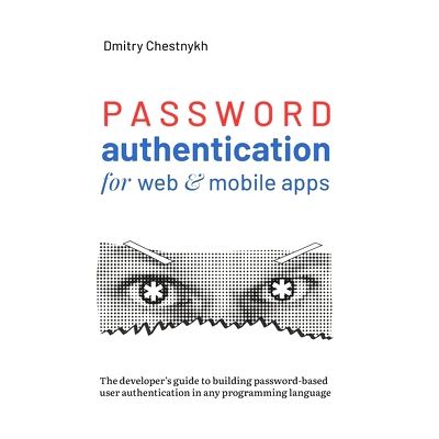 预订 Password Authentication for Web and Mobile Apps: The Developer’s Guide To Building Secure User Authentication: 979