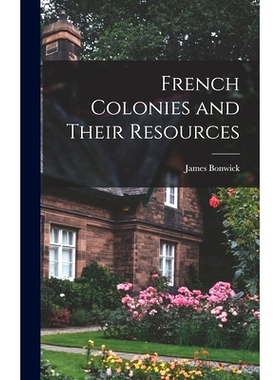 预订 French Colonies and Their Resources: 9781019108871