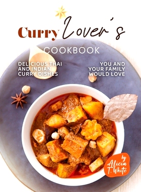 预订 Curry Lover’s Cookbook: Delicious Thai and Indian Curry Dishes You and Your Family Would Love: 9798373225748