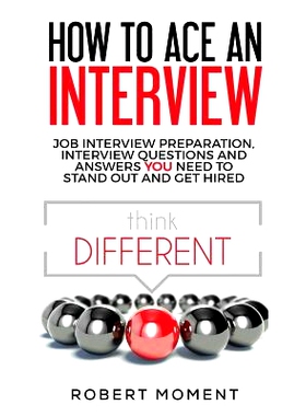 预订 How to Ace an Interview: Job Interview Preparation, Interview Questions and Answers YOU Need to Stand Out and Get H