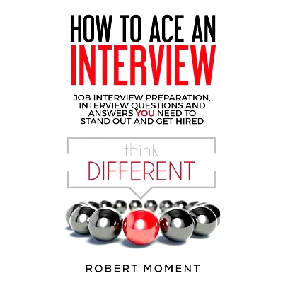 预订 How to Ace an Interview: Job Interview Preparation, Interview Questions and Answers YOU Need to Stand Out and Get H