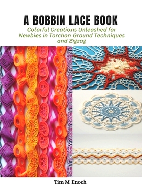 预订 A Bobbin Lace Book: Colorful Creations Unleashed for Newbies in Torchon Ground Techniques and Zigzag: 9798870980256