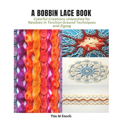 预订 A Bobbin Lace Book: Colorful Creations Unleashed for Newbies in Torchon Ground Techniques and Zigzag: 9798870980256