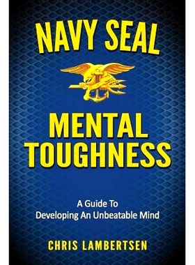 预订 Navy SEAL Mental Toughness: A Guide To Developing An Unbeatable Mind: 9781534875715