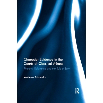 预订 Character Evidence in the Courts of Classical Athens: Rhetoric, Relevance and the Rule of Law: 9780367881757