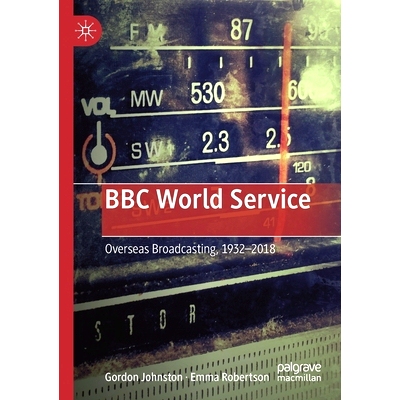 预订 BBC World Service: Overseas Broadcasting, 1932-2018: 9781349595228