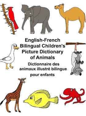 预订 English-French Bilingual Children’s Picture Dictionary of Animals Dictionnaire Des Animaux Illustre Bilingue Pour