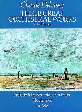 【预订】Three Great Orchestral Works in Full Score: Prelude A L’Apres-MIDI D’Un Faune, Nocturnes, La Mer