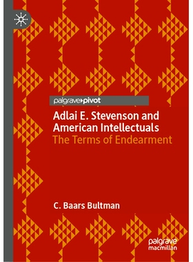 预订 Adlai E. Stevenson and American Intellectuals: The Terms of Endearment 阿德莱. E. 史蒂文森与美国知识分子：亲权条款: