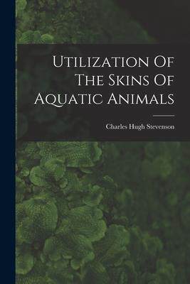 [预订]Utilization Of The Skins Of Aquatic Animals 9781018844053