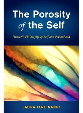 预订 The Porosity of the Self: Husserl’s Philosophy of Self and Personhood 自我的多孔性:胡塞尔的自我和人格哲学: 9798881