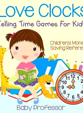 预订 I Love Clocks! - Telling Time Games for Kids: Children’s Money & Saving Reference: 9781683264132