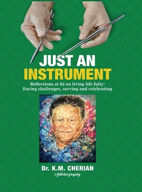 预订 Just an Instrument: Reflections at 82 on living life fully: Facing challenges, serving and celebrating: 97819175050
