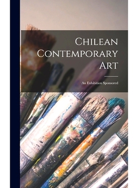 预订 Chilean Contemporary Art: an Exhibition Sponsored: 9781014103239
