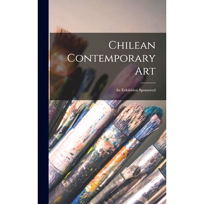 预订 Chilean Contemporary Art: an Exhibition Sponsored: 9781014103239