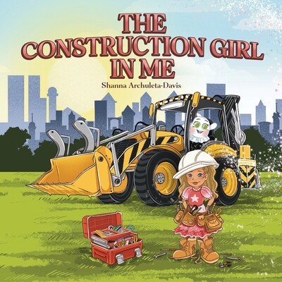 预订 The Construction Girl in Me: An empowering STEM children’s book about a little girl wanting to work in constructio
