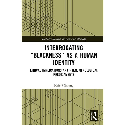 预订 Interrogating “Blackness” As a Human Identity Ethical Implications and Phenomenological Predicaments 审视作为人类