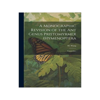 [预订]A Monographic Revision of the ant Genus Pristomyrmex (Hymenoptera: Formicidae) 9781022220935