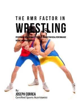 预订 The RMR Factor in Wrestling: Performing At Your Highest Level by Finding Your Ideal Performance Weight and Maintain