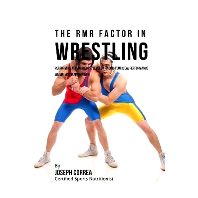 预订 The RMR Factor in Wrestling: Performing At Your Highest Level by Finding Your Ideal Performance Weight and Maintain