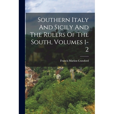 预订 Southern Italy And Sicily And The Rulers Of The South, Volumes 1-2: 9781017792553