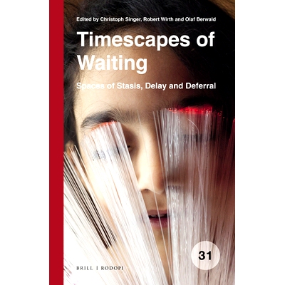 预订 Timescapes of Waiting: Spaces of Stasis, Delay and Deferral 等待的时光：停滞，延误和延期的空间: 9789004406957