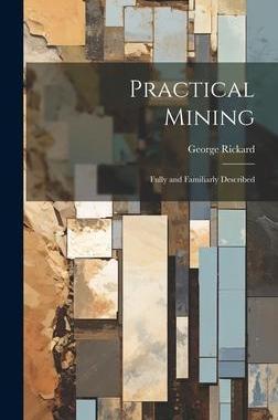 [预订]Practical Mining: Fully and Familiarly Described 9781020333712
