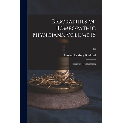 预订 Biographies of Homeopathic Physicians, Volume 18: Ibershoff - Junkermann; 18: 9781015021679