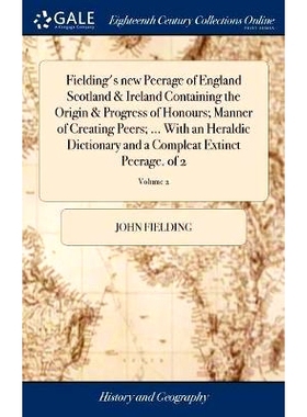 预订 Fielding’s new Peerage of England Scotland & Ireland Containing the Origin & Progress of Honours; Manner of Creati
