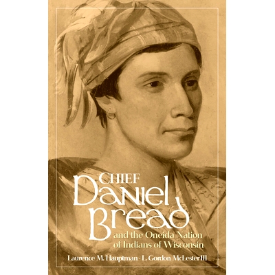 预订 Chief Daniel Bread and the Oneida Nation of Indians of Wisconsin Volume 241 丹尼尔·布雷德酋长和威斯康星州印第安人
