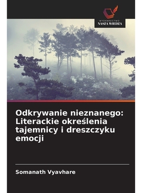 预订 Odkrywanie nieznanego: Literackie określenia tajemnicy i dreszczyku emocji: 9786209370854