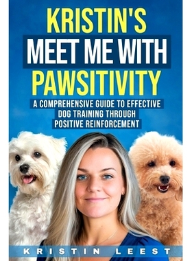 预订 Kristin’s Meet Me with Pawsitivity: A Comprehensive Guide to Effective Dog Training Through Positive Reinforcement