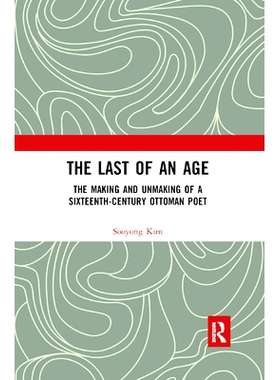 预订 The Last of an Age: The Making and Unmaking of a Sixteenth-Century Ottoman Poet: 9780367879075