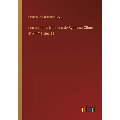 预订 Les colonies franques de Syrie aux XIIme et XIIIme siècles: 9783385010260