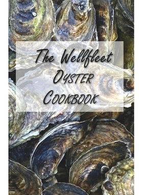 预订 The Wellfleet Oyster Cookbook: Inspired Recipes for Enjoying Oysters: 9781937023997