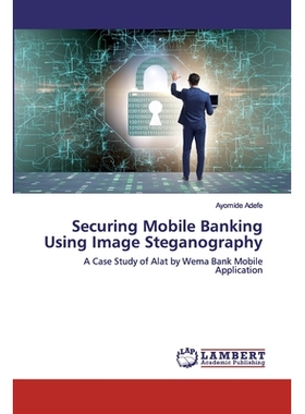 预订 Securing Mobile Banking Using Image Steganography: A Case Study of Alat by Wema Bank Mobile Application: 9786200505