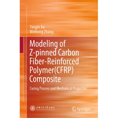 预订 Modeling of Z-pinned Carbon Fiber-Reinforced Polymer (CFRP) Composite Curing Process and Mechanical Properties 型销