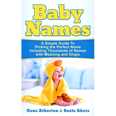 预订 Baby Names: A Simple Guide to Picking the Perfect Name Including Thousands of Names with Meaning and Origin: 978164
