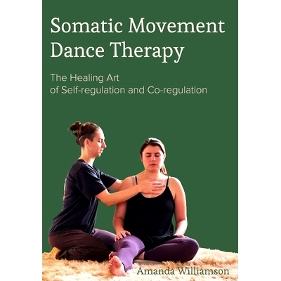 预订 Somatic Movement Dance Therapy: The Healing Art of Self-Regulation and Co-Regulation: 9781789386905